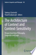 The Architecture of Context and Context-Sensitivity : Perspectives from Philosophy, Linguistics and Logic /