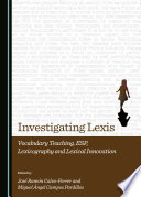 Investigating Lexis : Vocabulary Teaching, ESP, Lexicography and Lexical Innovation /