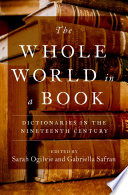 The whole world in a book : dictionaries in the nineteenth century /
