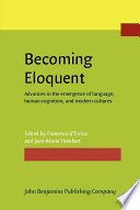 Becoming eloquent : advances in the emergence of language, human cognition, and modern cultures /