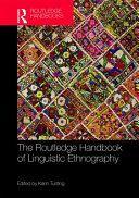 The Routledge handbook of linguistic ethnography /