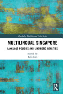 Multilingual Singapore : language policies and linguistic realities /