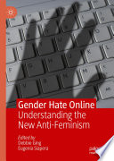 Gender hate online : understanding the new anti-feminism /