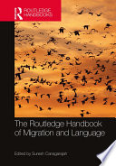 The Routledge handbook of migration and language /