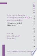Social lives in language--sociolinguistics and multilingual speech communities : celebrating the work of Gillian Sankoff /