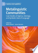 Metalinguistic Communities : Case Studies of Agency, Ideology, and Symbolic Uses of Language /