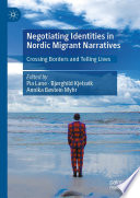 Negotiating Identities in Nordic Migrant Narratives : Crossing Borders and Telling Lives /