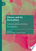 Silence and its Derivatives : Conversations Across Disciplines /