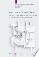 Read the cultural other : forms of otherness in the discourses of Hong Kong's decolonization /