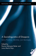 A sociolinguistics of diaspora : Latino practices, identities, and ideologies /