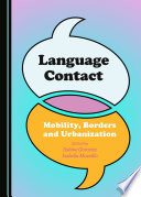 Language contact : mobility, borders and urbanization /