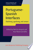 Portuguese-Spanish interfaces : diachrony, synchrony, and contact /