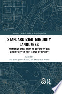 Standardizing minority languages : competing ideologies of authority and authenticity in the global periphery /