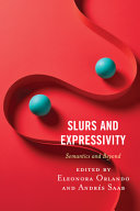 Slurs and expressivity : semantics and beyond /