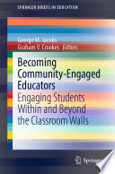 Becoming Community-Engaged Educators : Engaging Students Within and Beyond the Classroom Walls /