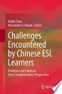 Challenges Encountered by Chinese ESL Learners : Problems and Solutions from Complementary Perspectives /