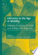 Literacies in the Age of Mobility : Literacy Practices of Adult and Adolescent Migrants /