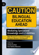 Mediating Specialized Knowledge and L2 Abilities : New Research in Spanish/English Bilingual Models and Beyond /