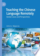 Teaching the Chinese Language Remotely : Global Cases and Perspectives /