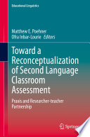 Toward a Reconceptualization of Second Language Classroom Assessment : Praxis and Researcher-teacher Partnership /