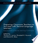 Preparing classroom teachers to succeed with second language learners : lessons from a faculty learning community /