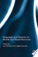 Languages and literacies as mobile and placed resources /