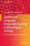 Content and language integrated learning in monolingual settings : new insights from the Spanish context /