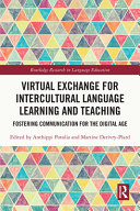 Virtual exchange for intercultural language learning and teaching : fostering communication for the digital age /