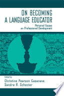 On becoming a language educator : personal essays on professional development /