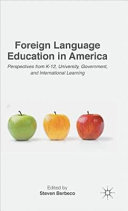 Foreign language education in America : perspectives from K-12, university, government, and international learning /