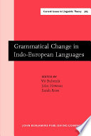 Grammatical change in Indo-European languages : papers presented at the workshop on Indo-European linguistics at the XVIIIth International Conference on Historical Linguistics, Montreal, 2007 /