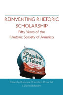 Reinventing rhetoric scholarship : fifty years of the Rhetoric Society of America /