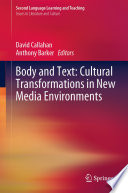 Body and Text: Cultural Transformations in New Media Environments /