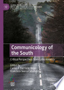 Communicology of the South  : Critical Perspectives from Latin America /