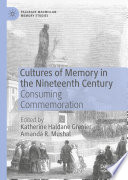 Cultures of Memory in the Nineteenth Century : Consuming Commemoration /