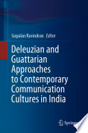 Deleuzian and Guattarian Approaches to Contemporary Communication Cultures in India /