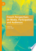 French Perspectives on Media, Participation and Audiences /