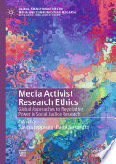 Media Activist Research Ethics : Global Approaches to Negotiating Power in Social Justice Research /