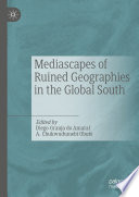 Mediascapes of Ruined Geographies in the Global South /