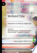 Mediated Time : Perspectives on Time in a Digital Age  /