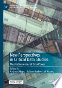 New Perspectives in Critical Data Studies : The Ambivalences of Data Power /