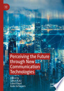Perceiving the Future through New Communication Technologies : Robots, AI and Everyday Life /