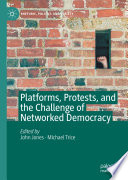 Platforms, Protests, and the Challenge of Networked Democracy /