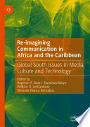 Re-imagining Communication in Africa and the Caribbean : Global South Issues in Media, Culture and Technology   /