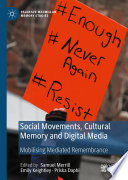 Social Movements, Cultural Memory and Digital Media : Mobilising Mediated Remembrance  /