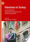 Television in Turkey : Local Production, Transnational Expansion and Political Aspirations /