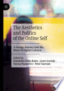 The Aesthetics and Politics of the Online Self : A Savage Journey into the Heart of Digital Cultures /