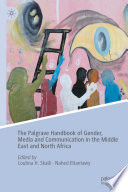 The Palgrave Handbook of Gender, Media and Communication in the Middle East and North Africa /