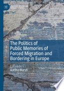The Politics of Public Memories of Forced Migration and Bordering in Europe /