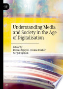 Understanding Media and Society in the Age of Digitalisation /